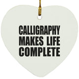 Calligraphy Makes Life Complete - Heart Ornament