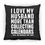 I Love My Husband More Than Collecting Calendars - Throw Pillow Black