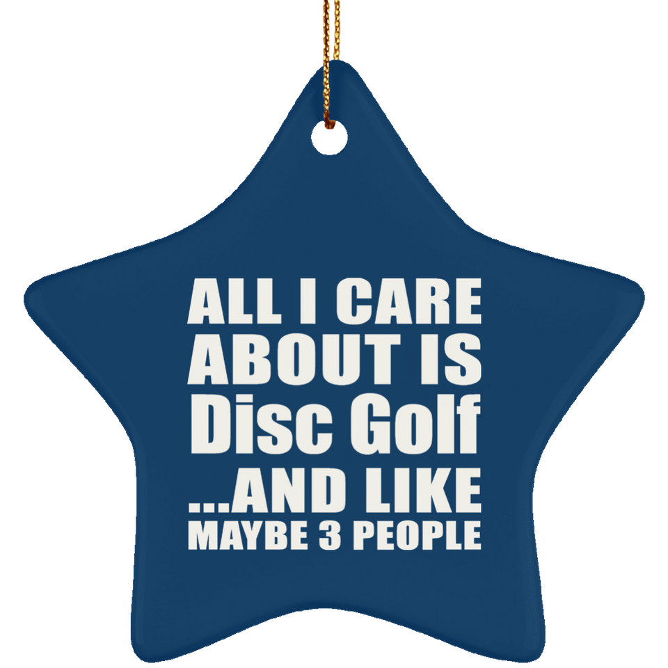 All I Care About Is Disc Golf - Star Ornament