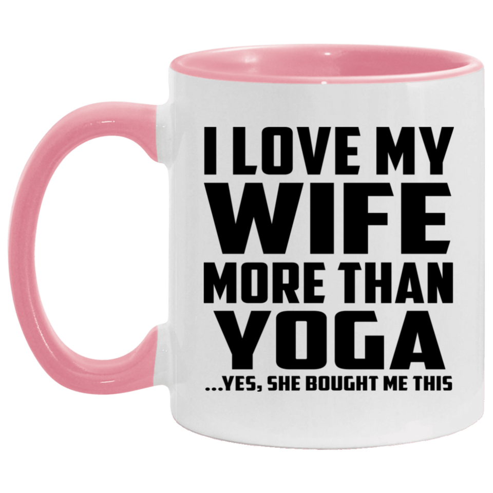 I Love My Wife More Than Yoga - 11oz Accent Mug Pink