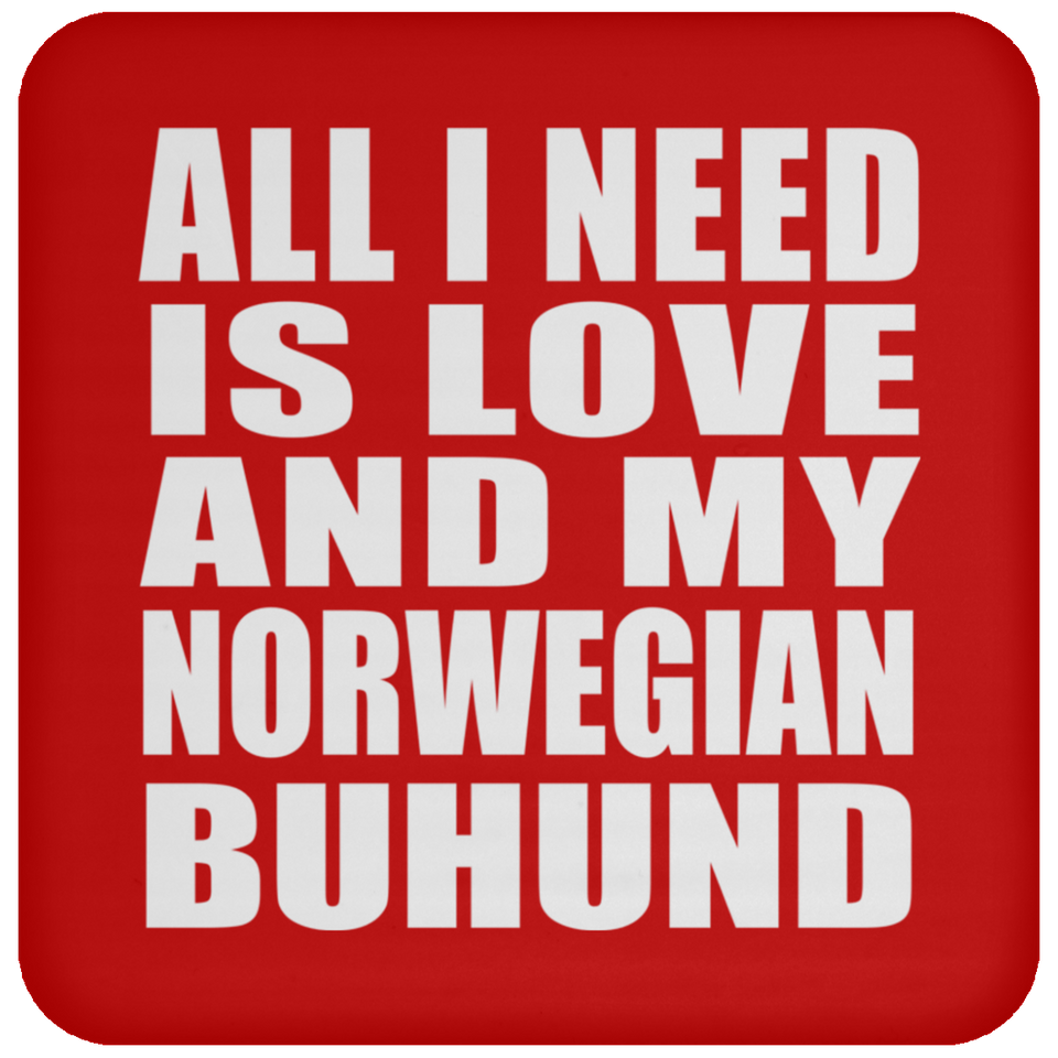 All I Need Is Love And My Norwegian Buhund - Drink Coaster