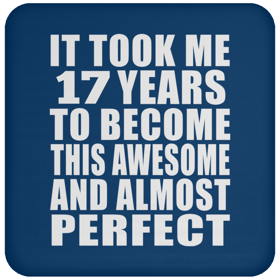 17th Birthday Took 17 Years To Become Awesome & Perfect - Drink Coaster