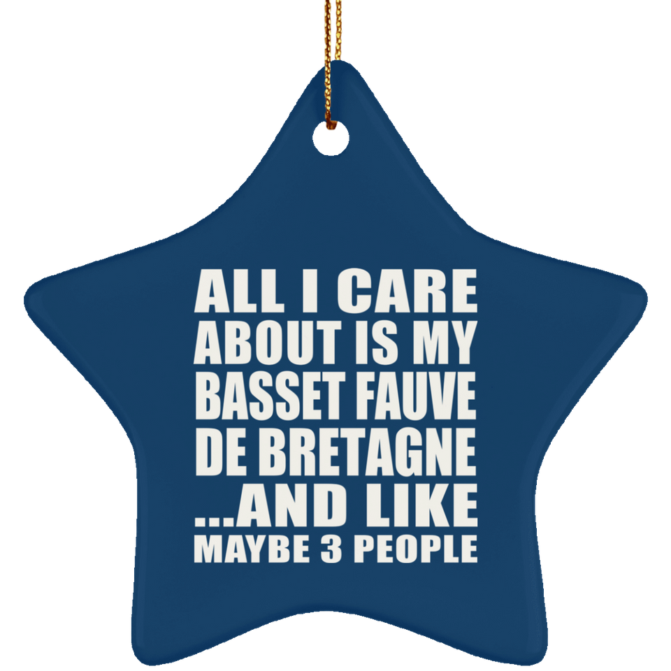 All I Care About Is My Basset Fauve De Bretagne - Star Ornament