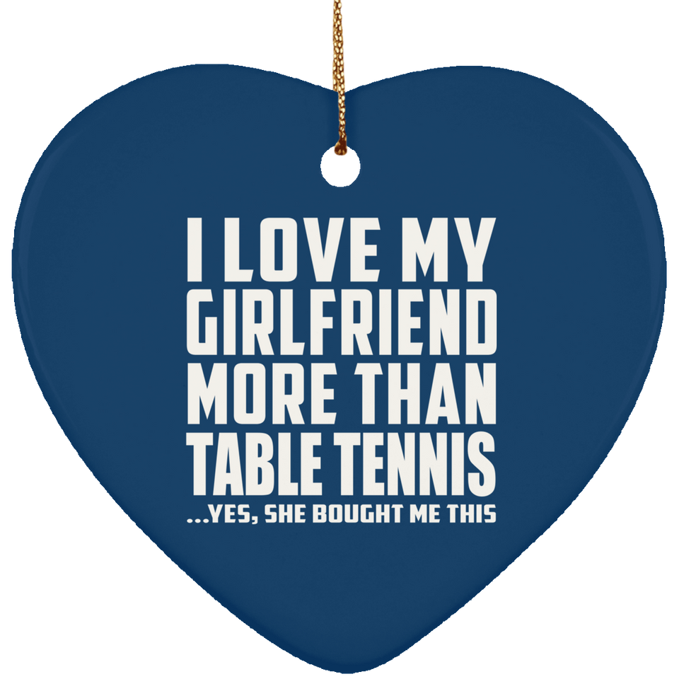 I Love My Girlfriend More Than Table Tennis - Heart Ornament