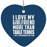 I Love My Girlfriend More Than Table Tennis - Heart Ornament
