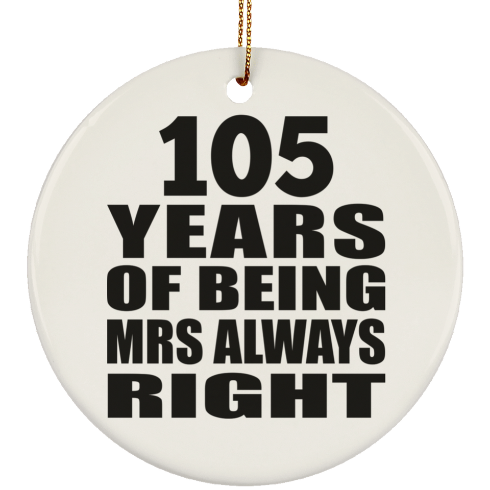 105th Anniversary 105 Years of Being Mrs Always Right - Circle Ornament