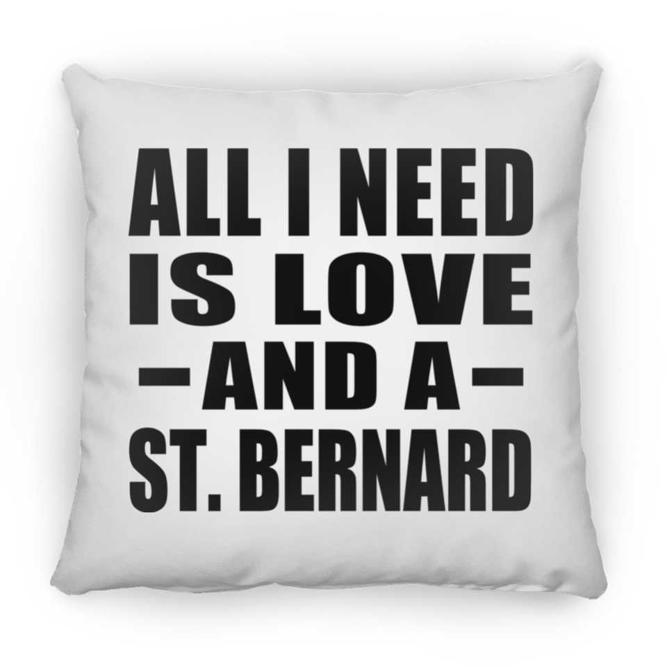 All I Need Is Love And A St. Bernard - Throw Pillow