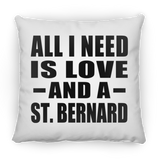 All I Need Is Love And A St. Bernard - Throw Pillow