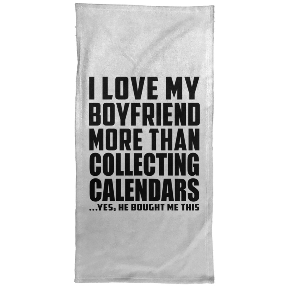 I Love My Boyfriend More Than Collecting Calendars - Hand Towel
