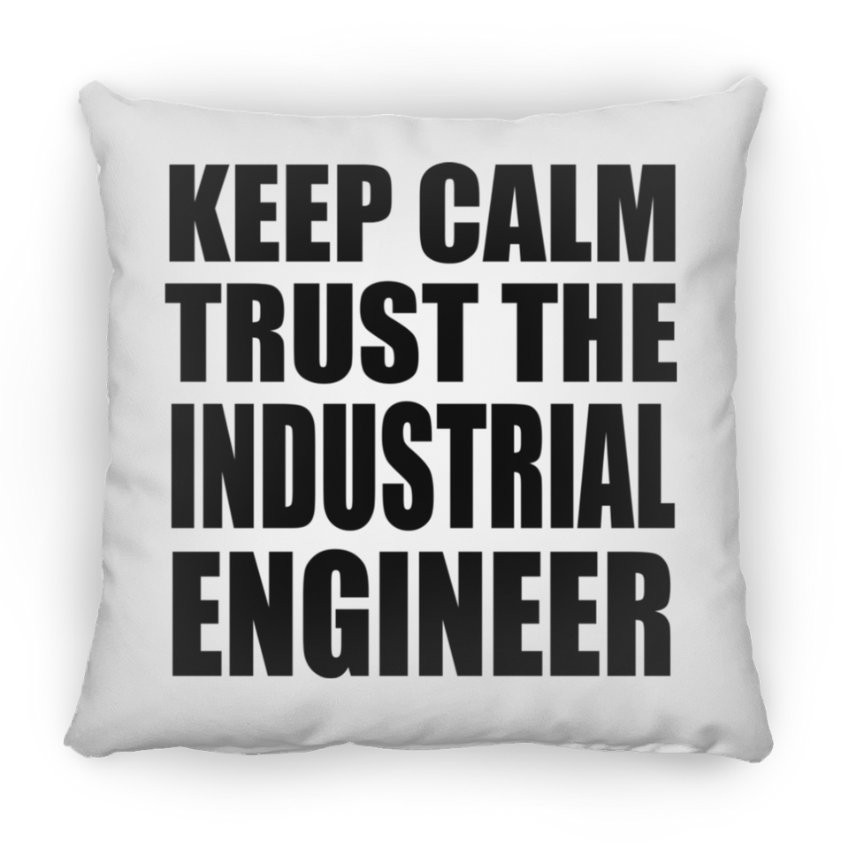 Keep Calm and Trust The Industrial Engineer - Throw Pillow
