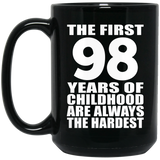 98th Birthday First 98 Years of Childhood Are The Hardest - 15oz Coffee Mug Black