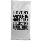 I Love My Wife More Than Collecting Miniature Figurines - Hand Towel