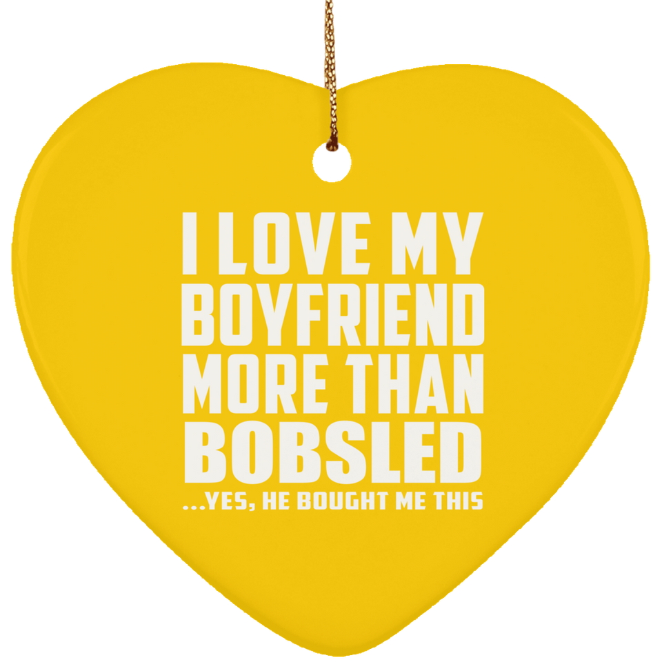 I Love My Boyfriend More Than Bobsled - Heart Ornament