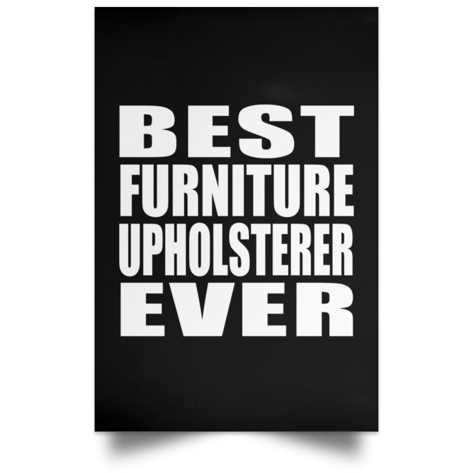 Best Furniture Upholsterer Ever - Poster Portrait