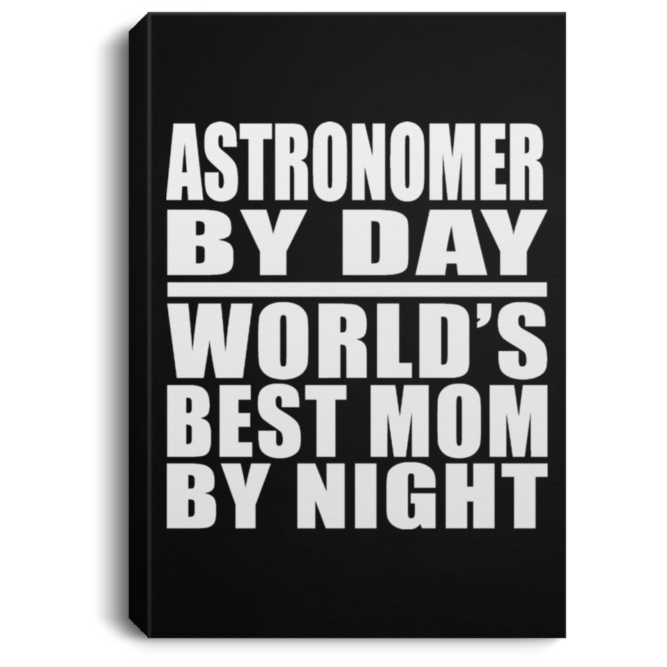 Astronomer By Day World's Best Mom By Night - Canvas Portrait