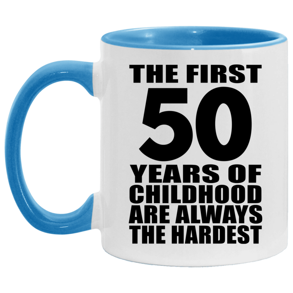 50th Birthday First 50 Years of Childhood Are The Hardest - 11oz Accent Mug Blue