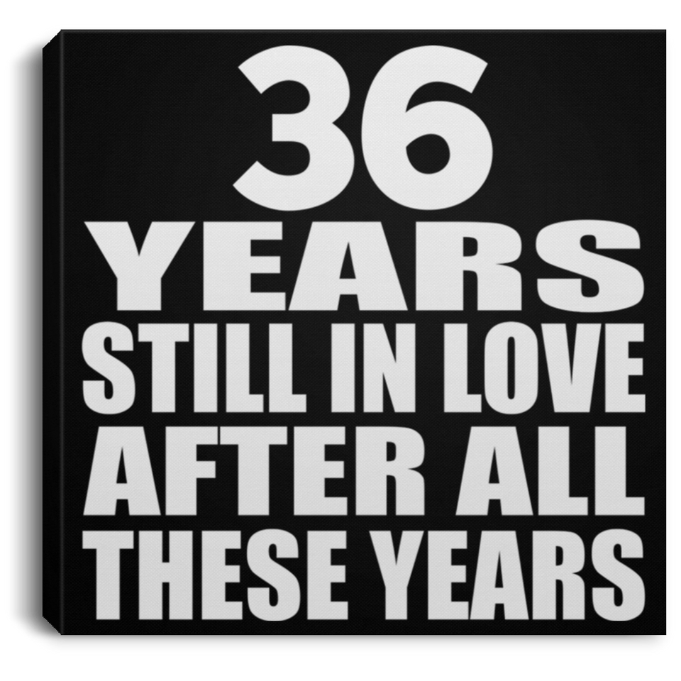 36th Anniversary 36 Years Still In Love After These Years - Canvas Square