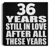 36th Anniversary 36 Years Still In Love After These Years - Canvas Square