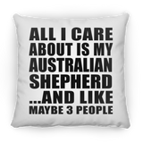 All I Care About Is My Australian Shepherd - Throw Pillow