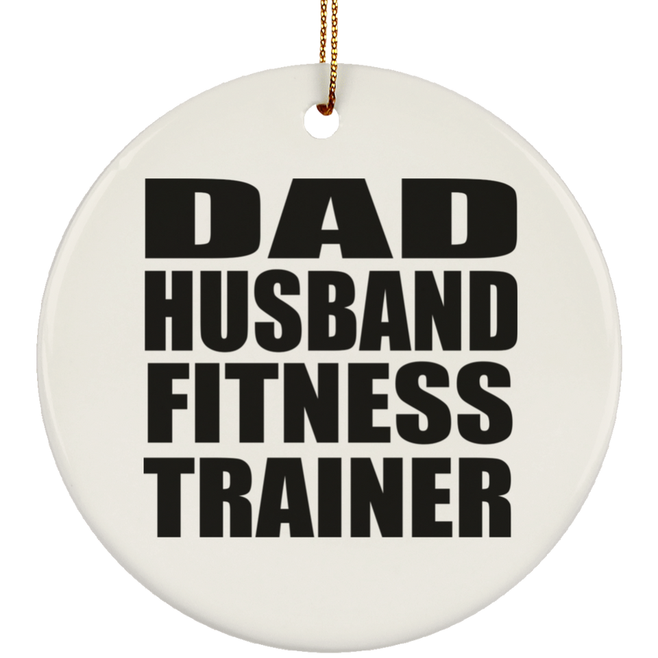 Dad Husband Fitness Trainer - Circle Ornament