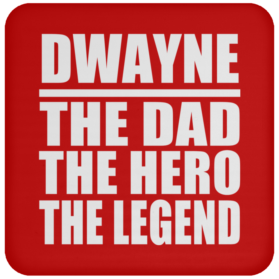 Dwayne The Dad The Hero The Legend - Drink Coaster