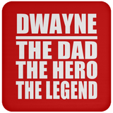 Dwayne The Dad The Hero The Legend - Drink Coaster