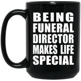 Being Funeral Director Makes Life Special - 15oz Coffee Mug Black