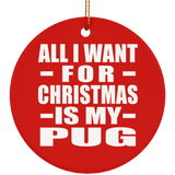 All I Want For Christmas Is My Pug - Circle Ornament