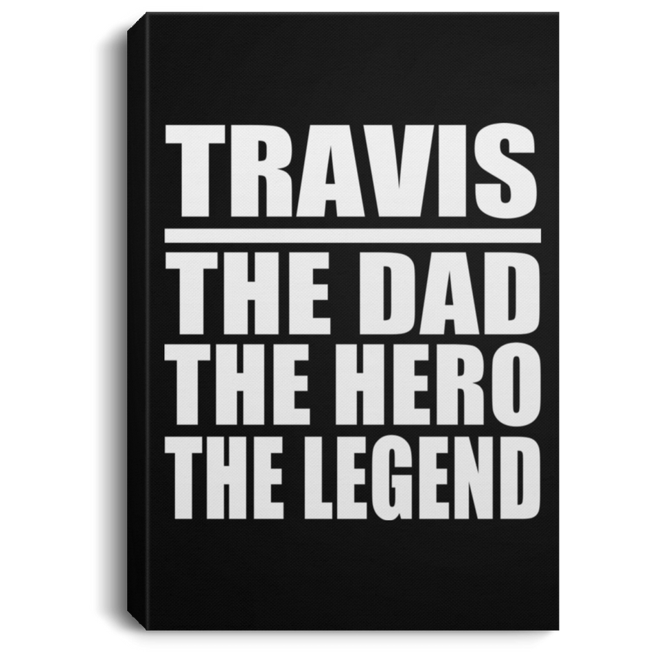 Travis The Dad The Hero The Legend - Canvas Portrait