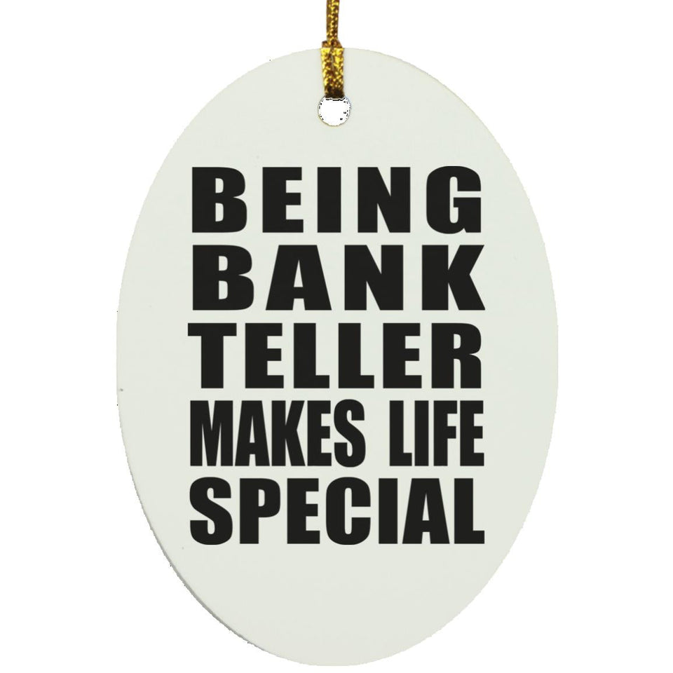Being Bank Teller Makes Life Special - Oval Ornament