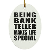 Being Bank Teller Makes Life Special - Oval Ornament
