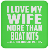I Love My Wife More Than Boat Kits - Drink Coaster