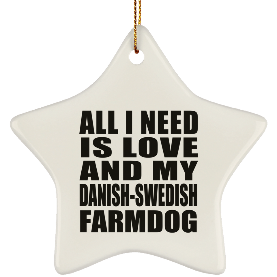 All I Need Is Love And My Danish-Swedish Farmdog - Star Ornament
