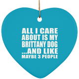 All I Care About Is My Brittany Dog - Heart Ornament
