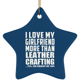 I Love My Girlfriend More Than Leather Crafting - Star Ornament