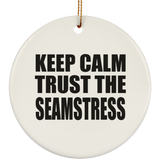 Keep Calm and Trust The Seamstress - Circle Ornament
