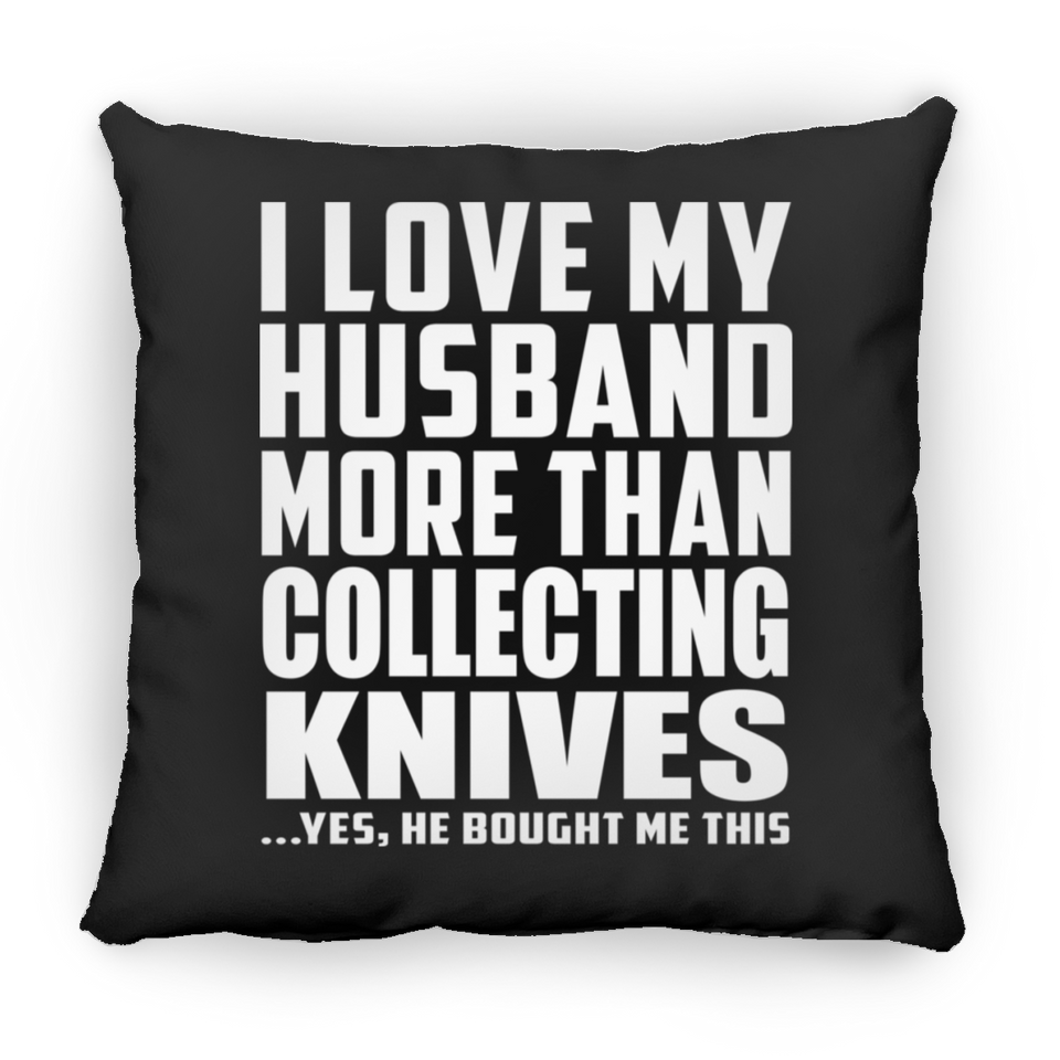 I Love My Husband More Than Collecting Knives - Throw Pillow Black