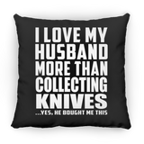 I Love My Husband More Than Collecting Knives - Throw Pillow Black