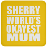 Sherry World's Okayest Mum - Drink Coaster