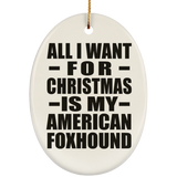 All I Want For Christmas Is My American Foxhound - Oval Ornament