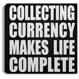 Collecting Currency Makes Life Complete - Canvas Square