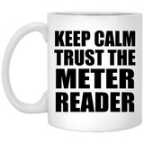 Keep Calm and Trust The Meter Reader - 11oz Coffee Mug