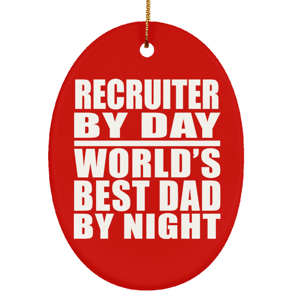 Recruiter By Day World's Best Dad By Night - Oval Ornament