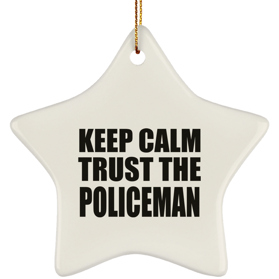 Keep Calm and Trust The Policeman - Star Ornament