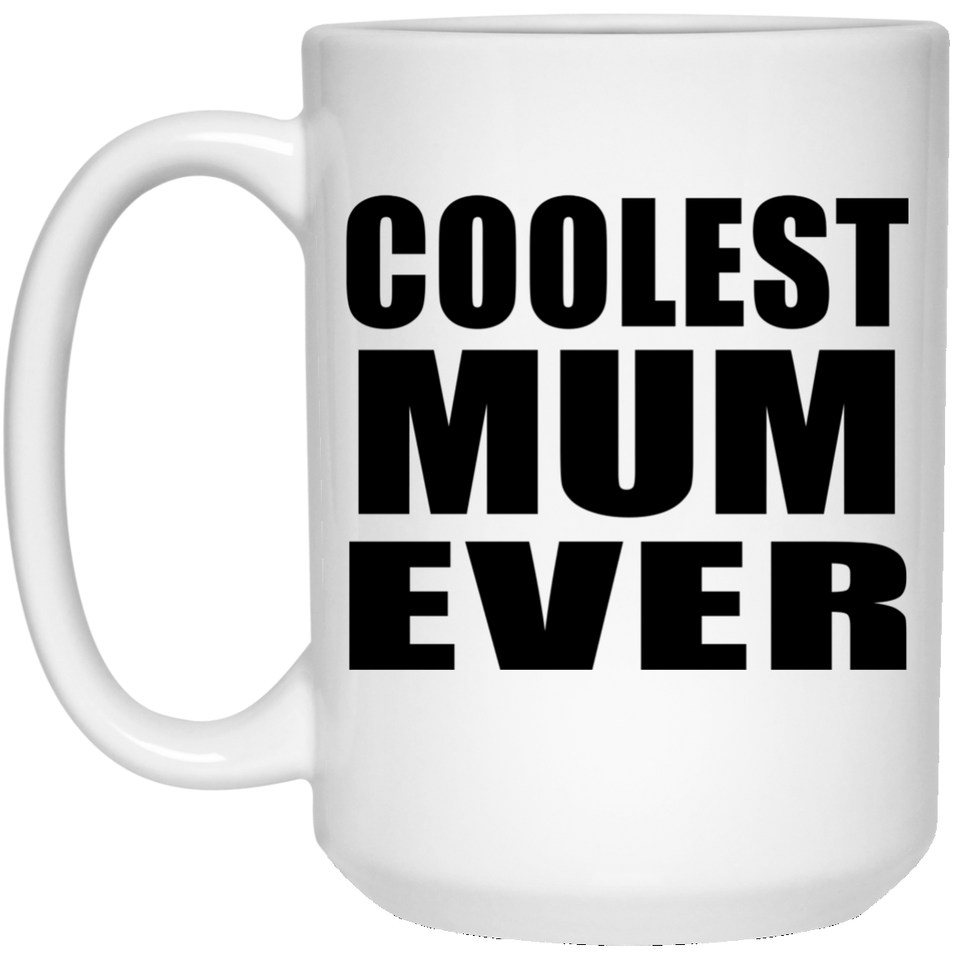 Coolest Mum Ever - 15 Oz Coffee Mug