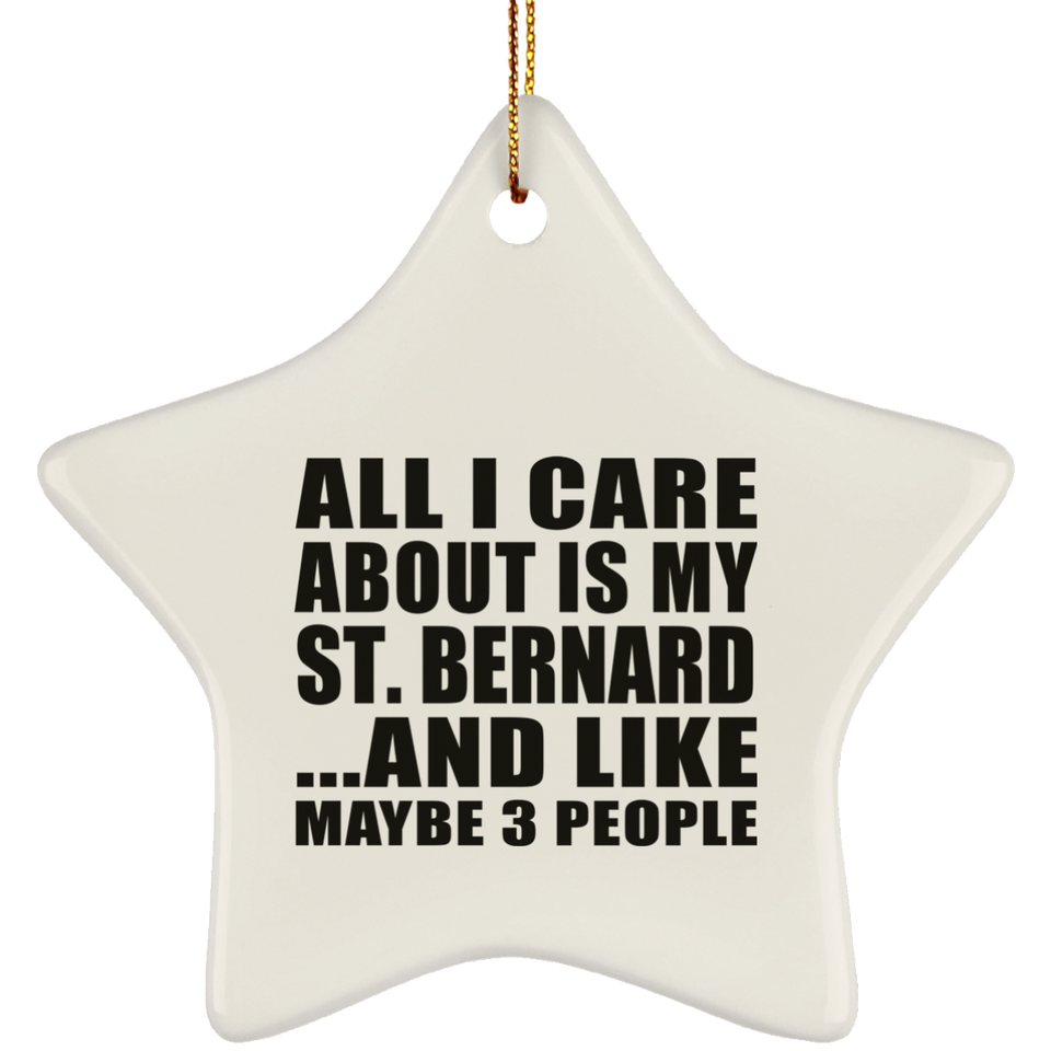 All I Care About Is My St. Bernard - Star Ornament