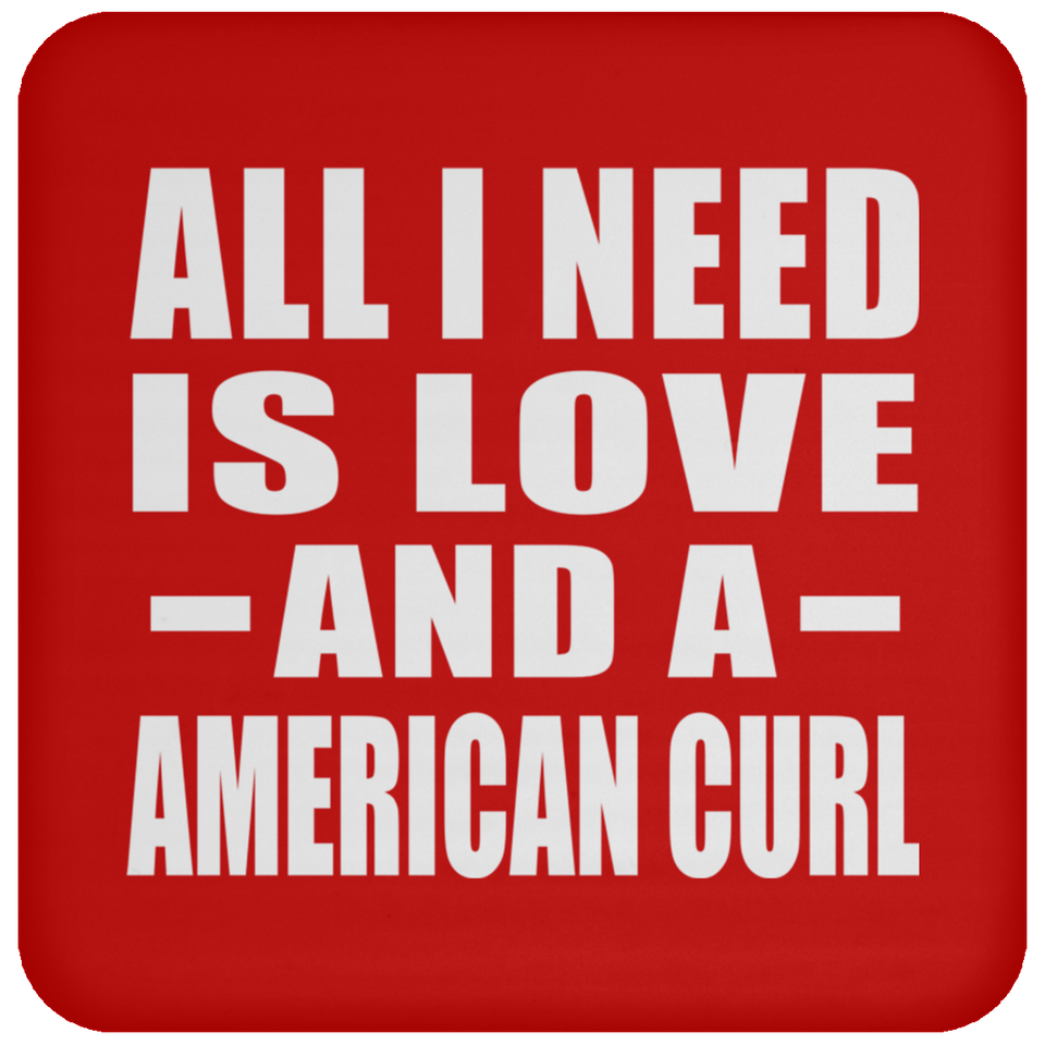 All I Need Is Love And A American Curl - Drink Coaster