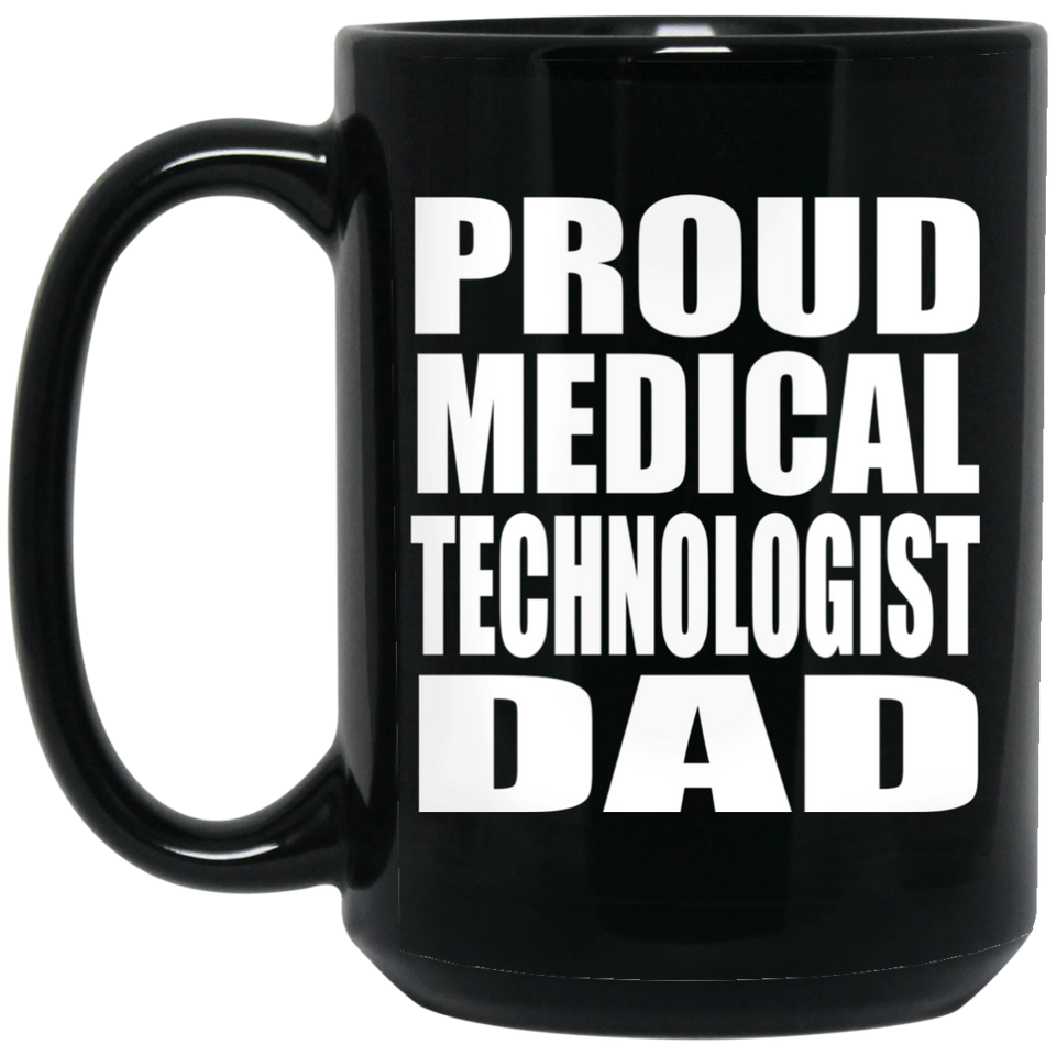Proud Medical Technologist Dad - 15oz Coffee Mug Black