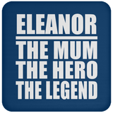 Eleanor The Mum The Hero The Legend - Drink Coaster