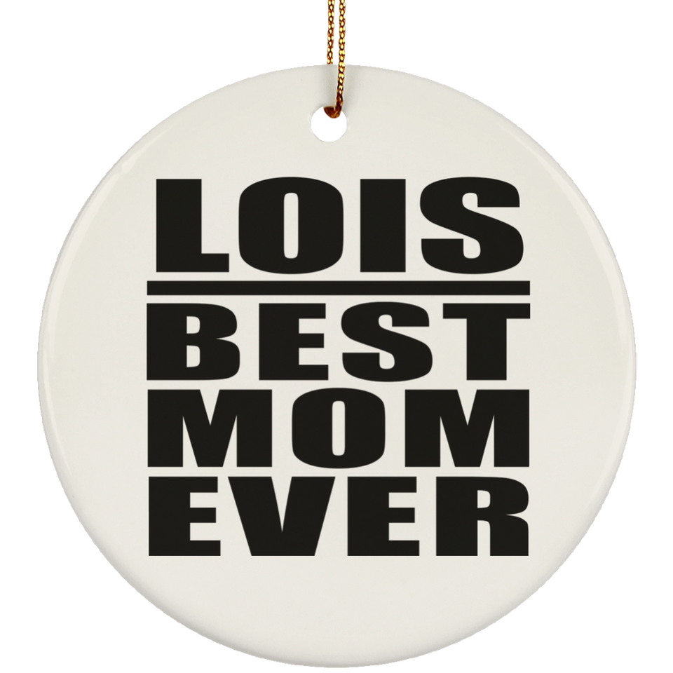 Lois Best Mom Ever - Circle Ornament